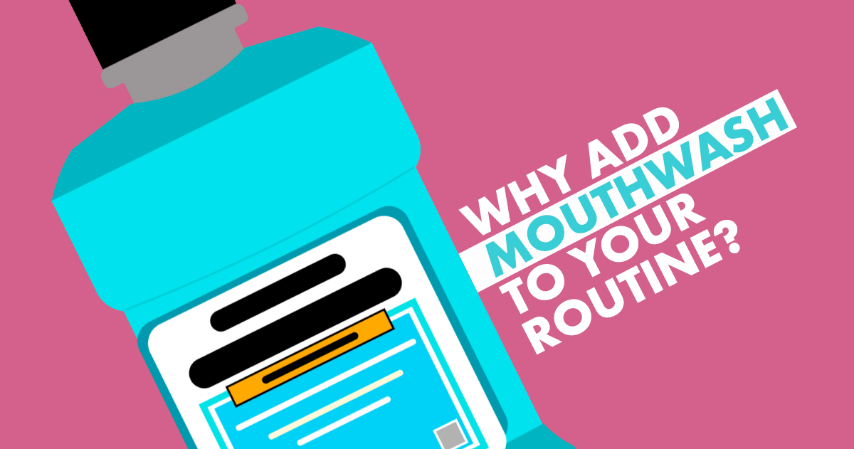 Graphic with a bottle of mouthwash and the angled text 'Why add mouthwash to your routine?', advocating for oral care.